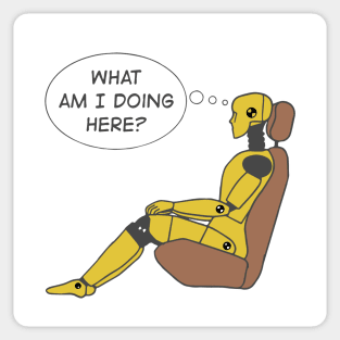 Crash Test Dummy Yellow Man Sitting In Car Seat Ready For Crash Test with Questioning Himself What I am Doing Here? Sticker